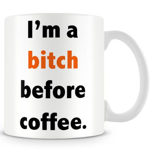 I m A Bitch Before Coffee κούπα - μπλουζάκια με στάμπες στο www.mrcopy.gr